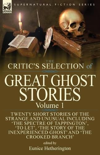 Cover image for The Critic's Selection of Great Ghost Stories: Volume 1-Twenty Short Stories of the Strange and Unusual Including 'The Spectre of Tappington', 'To Let', 'The Story of the Inexperienced Ghost' and 'The Crooked Branch