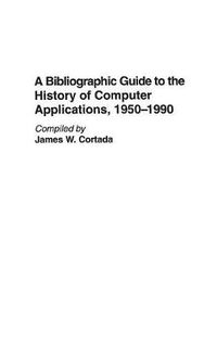 Cover image for A Bibliographic Guide to the History of Computer Applications, 1950-1990