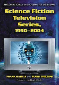 Cover image for Science Fiction Television Series, 1990-2004: Histories, Casts and Credits for 58 Shows