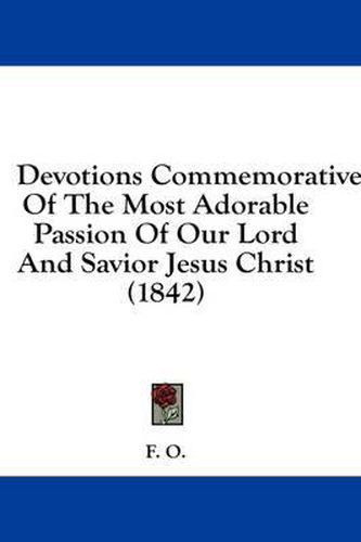 Cover image for Devotions Commemorative of the Most Adorable Passion of Our Lord and Savior Jesus Christ (1842)