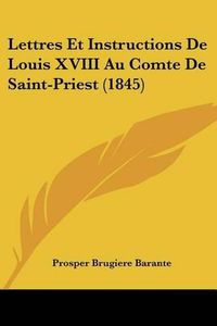 Cover image for Lettres Et Instructions de Louis XVIII Au Comte de Saint-Priest (1845)