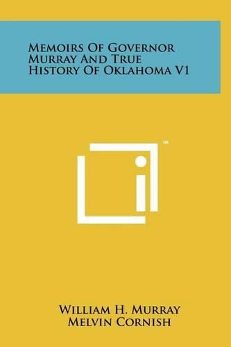 Memoirs of Governor Murray and True History of Oklahoma V1