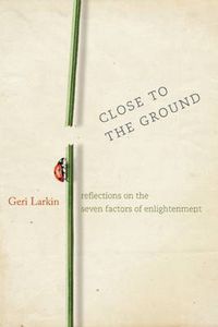 Cover image for Close to the Ground: Reflections on the Seven Factors of Enlightenment