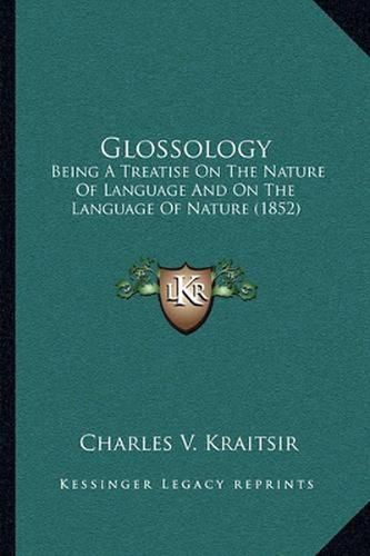 Cover image for Glossology: Being a Treatise on the Nature of Language and on the Language of Nature (1852)