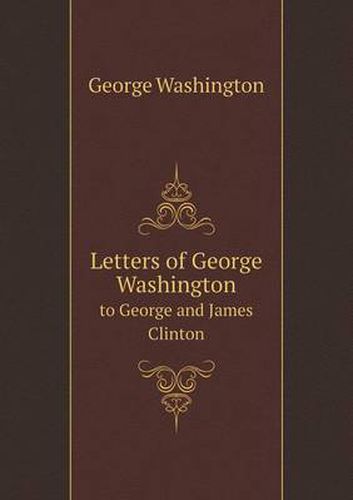 Cover image for Letters of George Washington to George and James Clinton