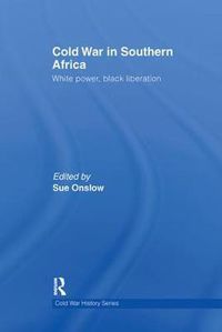 Cover image for Cold War in Southern Africa: White Power, Black Liberation