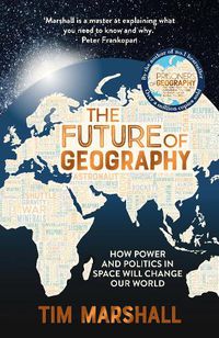 Cover image for The Future of Geography: How Power and Politics in Space Will Change Our World