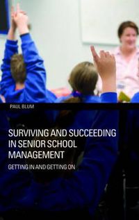 Cover image for Surviving and Succeeding in Senior School Management: Getting In and Getting On