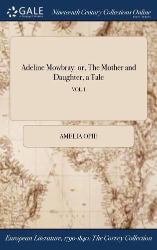 Adeline Mowbray: Or, the Mother and Daughter, a Tale; Vol. I