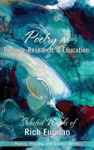 Cover image for Poetry as Therapy, Research, and Education: Selected Works of Rich Furman