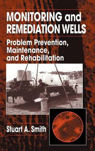 Cover image for MONITORING and REMEDIATION WELLS: Problem Prevention, Maintenance, and Rehabilitation