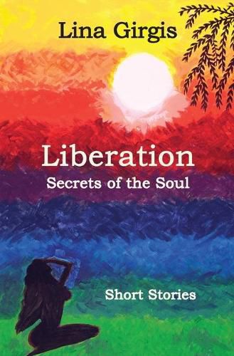 Cover image for Liberation: Secrets of the Soul: Short Stories