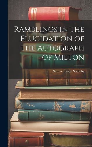 Cover image for Ramblings in the Elucidation of the Autograph of Milton