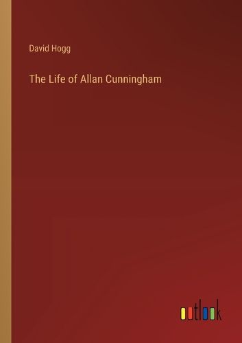 The Life of Allan Cunningham