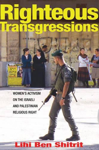 Cover image for Righteous Transgressions: Women's Activism on the Israeli and Palestinian Religious Right