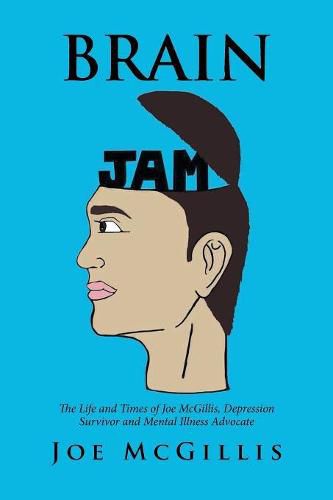 Cover image for Brain Jam: The Life and Times of Joe McGillis, Depression Survivor and Mental Illness Advocate