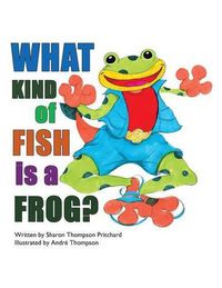 Cover image for What Kind of Fish Is a Frog?