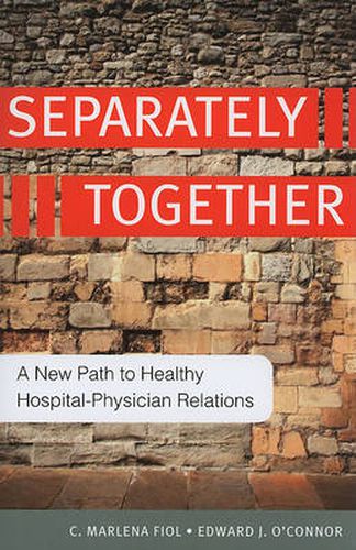 Cover image for Separately Together: A New Path to Healthy Hospital-Physician Relations