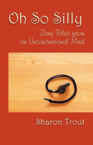 Cover image for Oh So Silly: Zany Tales from an Unconventional Mind