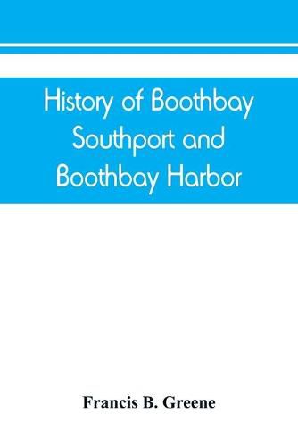 Cover image for History of Boothbay, Southport and Boothbay Harbor, Maine. 1623-1905. With family genealogies