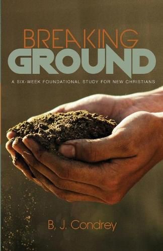 Breaking Ground: A Six-Week Foundational Study for New Christians