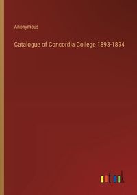 Cover image for Catalogue of Concordia College 1893-1894