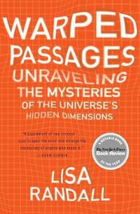 Cover image for Warped Passages: Unraveling the Mysteries of the Universe's Hidden Dimensions