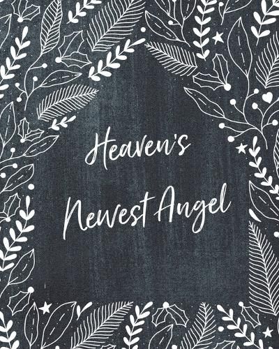 Cover image for Heaven's Newest Angel: A Diary Of All The Things I Wish I Could Say Newborn Memories Grief Journal Loss of a Baby Sorrowful Season Forever In Your Heart Remember and Reflect