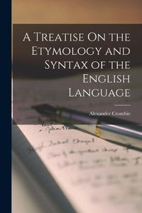 Cover image for A Treatise On the Etymology and Syntax of the English Language