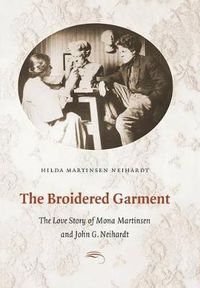 Cover image for The Broidered Garment: The Love Story of Mona Martinsen and John G. Neihardt