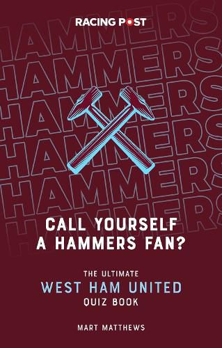 Cover image for Call Yourself a Hammers Fan?: The Ultimate West Ham Quiz Book