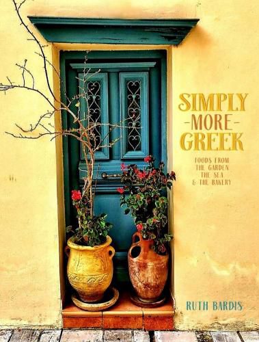 Cover image for Simply More Greek: Foods from the Garden, the Sea and the Bakery