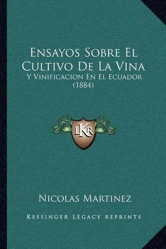 Cover image for Ensayos Sobre El Cultivo de La Vina: Y Vinificacion En El Ecuador (1884)