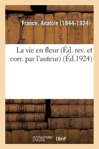 Cover image for La vie en fleur (Ed. rev. et corr. par l'auteur)