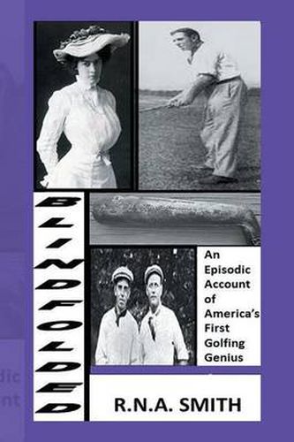 Cover image for Blindfolded: An Episodic Account of America's First Golfing Genius