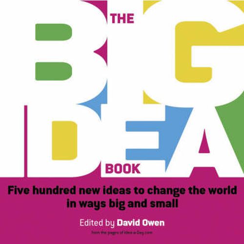 Cover image for The Big Idea Book: Five hundred new ideas to change the world in ways big and small