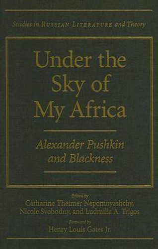 Under the Sky of My Africa: Alexander Pushkin and Blackness