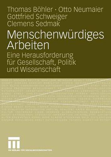 Menschenwurdiges Arbeiten: Eine Herausforderung fur Gesellschaft, Politik und Wissenschaft