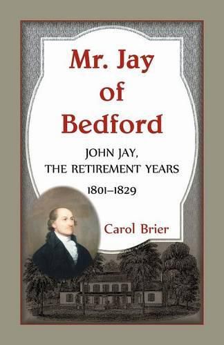 Cover image for Mr. Jay of Bedford: John Jay the Retirement Years 1801-1829