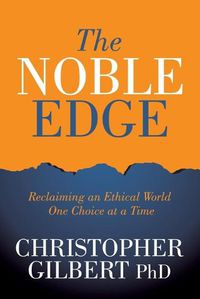 Cover image for The Noble Edge: Reclaiming an Ethical World One Choice at a Time