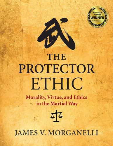 Cover image for The Protector Ethic: Morality, Virtue, and Ethics in the Martial Way