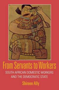 Cover image for From Servants to Workers: South African Domestic Workers and the Democratic State