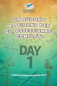 Cover image for Un Sudoku al giorno per gli ossessionati completi Rompicapi stampa grande per adulti