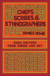 Cover image for Chiefs, Scribes, and Ethnographers: Kuna Culture from Inside and Out