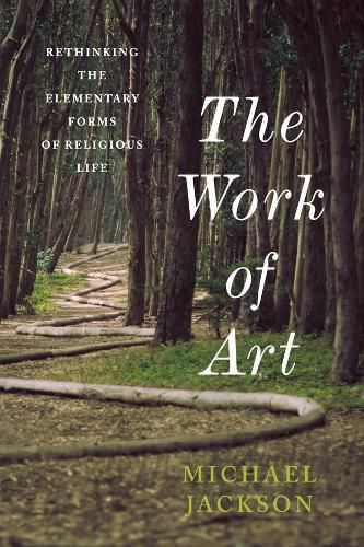 Cover image for The Work of Art: Rethinking the Elementary Forms of Religious Life