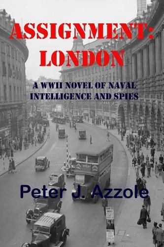 Cover image for Assignment: London: A WWII Novel of Naval Intelligence and Spies