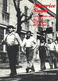 Cover image for Maurice Sugar: Law, Labor and the Left in Detroit, 1912-50