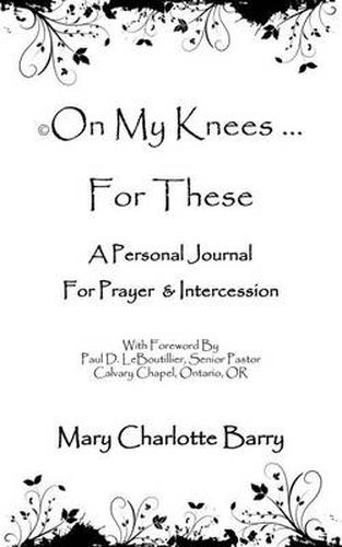 Cover image for On My Knees ... For These: A Personal Journal for Prayer & Intercession