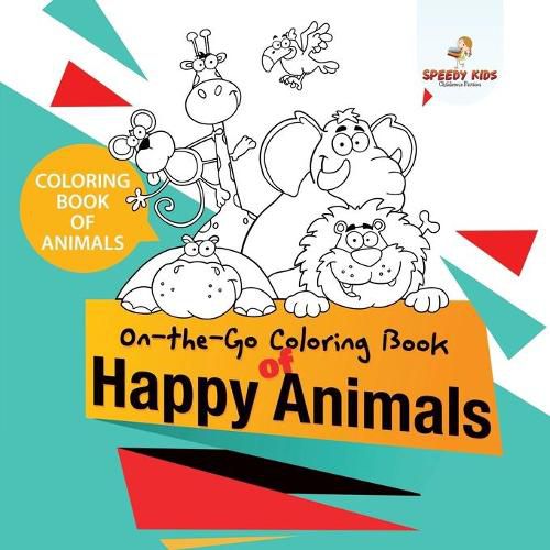 Cover image for Coloring Book of Animals. On-the-Go Coloring Book of Happy Animals. Colors and Animals Do It Anywhere Knowledge Booster