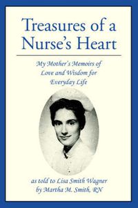 Cover image for Treasures of a Nurse's Heart: My Mother's Memoirs of Love and Wisdom for Everyday Life